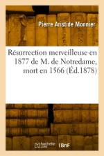 Résurrection merveilleuse en 1877 de M. de Notredame, mort en 1566 af Pierre Aristide Monnier