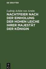Nachtfeier nach der Einholung der hohen Leiche Ihrer Majestat der Konigin af Arnim Ludwig Achim von Arnim