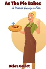 As The Pie Bakes af Debra Goulet