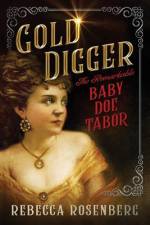 Gold Digger: The Remarkable Baby Doe Tabor af Rebecca Rosenberg