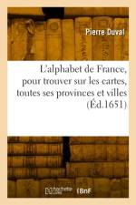 L'Alphabet de France, Pour Trouver Sur Les Cartes, Toutes Ses Provinces Et Villes af Pierre Duval