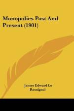 Monopolies Past And Present (1901) af James Edward le Rossignol