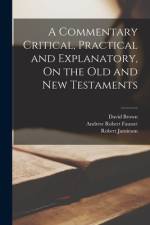 A Commentary Critical, Practical and Explanatory, On the Old and New Testaments af Robert Jamieson