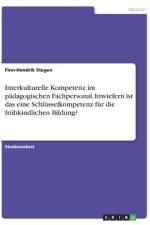 Interkulturelle Kompetenz im pädagogischen Fachpersonal. Inwiefern ist das eine Schlüsselkompetenz für die frühkindlichen Bildung? af Finn-Hendrik Stegen