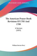 The American Prayer-Book Revisions Of 1785 And 1789 af William Stevens Perry