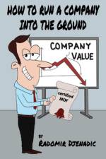 How To Run a Company Into The Ground af Radomir Djenadic