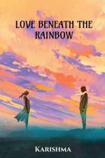 LOVE BENEATH THE RAINBOW af Karishma