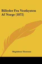 Billeder Fra Vestkysten Af Norge (1872) af Magdalene Thoresen