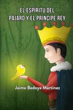 El espíritu del pájaro y el príncipe rey: Cuento espiritual juvenil af Jaime Bedoya Martinez