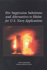 Fire Suppression Substitutes and Alternatives to Halon for U.S. Navy Applications af National Research Council