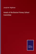 Annals of the Boston Primary School Committee af Joseph M. Wightman