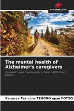 The mental health of Alzheimer's caregivers af Vanessa Francine Teugno Épse Fotso