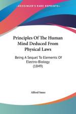Principles Of The Human Mind Deduced From Physical Laws af Alfred Smee