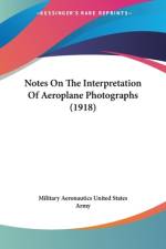 Notes On The Interpretation Of Aeroplane Photographs (1918) af Military Aeronautics United States Army