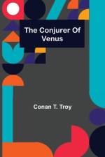 The Conjurer Of Venus af Conan T Troy