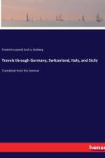 Travels through Germany, Switzerland, Italy, and Sicily af Friedrich Leopold Graf Zu Stolberg