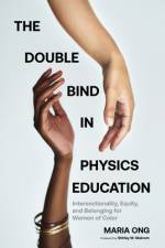 The Double Bind in Physics Education af Maria Ong