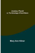 Jemima Placid; or, The Advantage of Good-Nature af Mary Ann Kilner