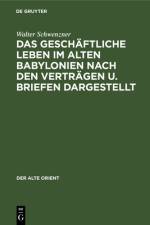 Das geschaftliche Leben im alten Babylonien nach den Vertragen u. Briefen dargestellt af Schwenzner Walter Schwenzner