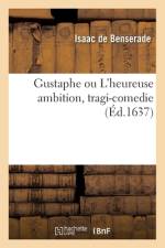 Gustaphe ou L'heureuse ambition, tragi-comedie af Isaac De Benserade