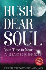 Hush Dear Soul, Your Time is Near af M. D. Cristina Carballo-Perelman