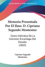 Memoria Presentada Por El Ilmo. D. Cipriano Segundo Montesino af Cipriano Segundo Montesino
