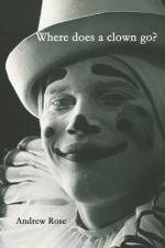 Where does a clown go? af Andrew Rose