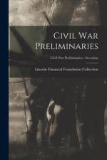 Civil War Preliminaries; Civil War Preliminaries - Secession af Lincoln Financial Foundation Collection