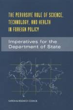 The Pervasive Role of Science, Technology, and Health in Foreign Policy: Imperatives for the Department of State af National Research Council