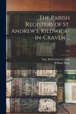 The Parish Registers of St. Andrew's, Kildwick-in-Craven ...; 47.3 af William Brigg