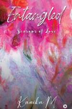 Entangled: Seasons of Love af Kanika M