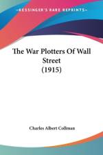 The War Plotters Of Wall Street (1915) af Charles Albert Collman