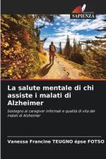La salute mentale di chi assiste i malati di Alzheimer af Vanessa Francine Teugno Épse Fotso