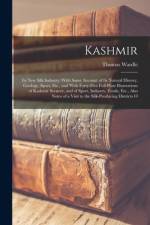 Kashmir: Its New Silk Industry: With Some Account of Its Natural History, Geology, Sport, Etc., and With Forty-Five Full-Plate af Thomas Wardle