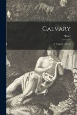 Calvary [microform]: a Tragedy of Sects af Rita