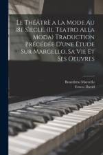 Le théâtrè a la mode au 18e sìecle. (Il teatro alla moda) Traduction précédée d'une étude sur Marcello, sa vie et ses oeuvres af Ernest David