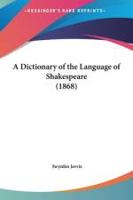 A Dictionary Of The Language Of Shakespeare (1868) af Swynfen Jervis