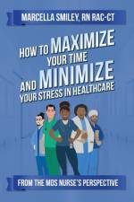 How to Maximize Your Time and Minimize Your Stress in Healthcare af Marcella Smiley