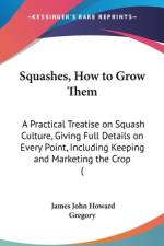 Squashes, How To Grow Them af James John Howard Gregory