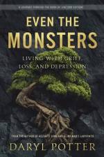 Even the Monsters. Living with Grief, Loss, and Depression af Daryl Potter
