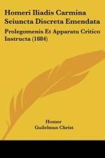 Homeri Iliadis Carmina Seiuncta Discreta Emendata af Homer