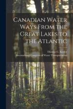 Canadian Water Ways From the Great Lakes to the Atlantic [microform] af Thomas C. Keefer