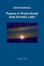 Poems in Proto-Greek and Archaic Latin af Daniel Deleanu