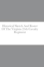 Historical Sketch And Roster Of The Virginia 25th Cavalry Regiment af John Rigdon