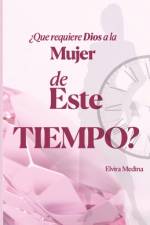 ¿Qué requiere Dios a la mujer de este tiempo? af Elvira Medina