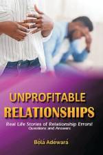Unprofitable Relationship: Healing the broken hearted ... 50 Questions and Answers af Bola Adewara