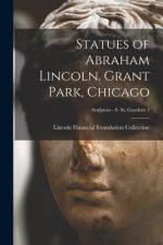 Statues of Abraham Lincoln. Grant Park, Chicago; Sculptors - S St. Gaudens 1 af Lincoln Financial Foundation Collection