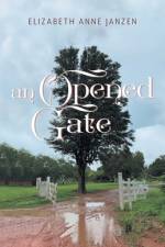 An Opened Gate af Elizabeth Anne Janzen
