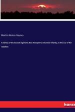 A history of the Second regiment, New Hampshire volunteer infantry, in the war of the rebellion af Martin Alonzo Haynes