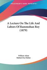 A Lecture On The Life And Labors Of Rammohan Roy (1879) af William Adam